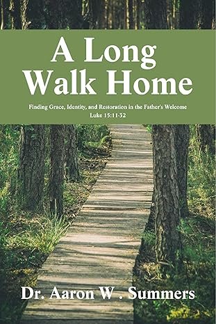 A Long Walk Home by Dr. Aaron Summers