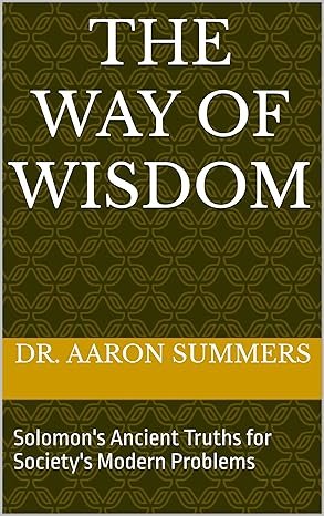 The Way of Wisdom by Dr. Aaron Summers